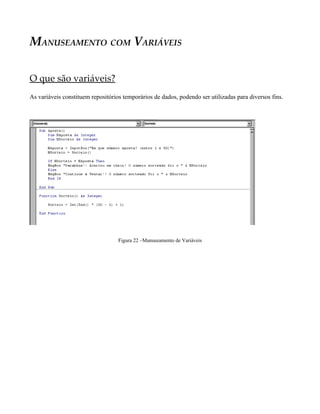 MANUSEAMENTO COM VARIÁVEIS
O que são variáveis?
As variáveis constituem repositórios temporários de dados, podendo ser utilizadas para diversos fins.
Figura 22 –Manuseamento de Variáveis
 