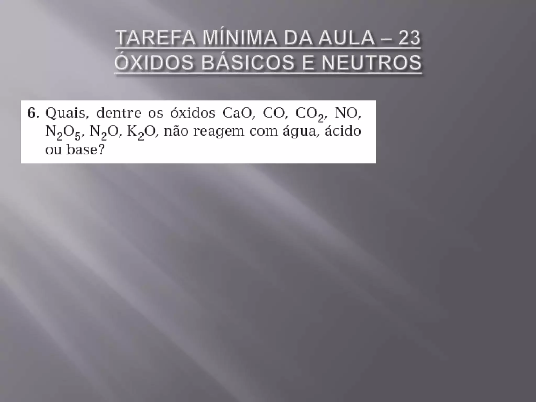 Aula 23 óxidos básicos e neutros - 1º ano