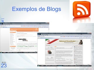 |Revoluçãodigital|
23
A U L
A
Exemplos de Blogs
 