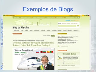 |Revoluçãodigital|
23
A U L
A
Exemplos de Blogs
 
