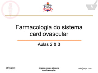 Farmacologia do sistema cardiovascular Aulas 2 & 3 