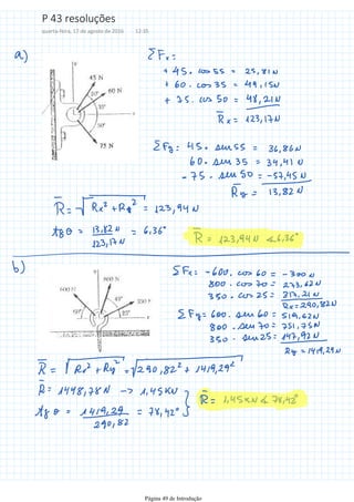 P 43 resoluções
quarta-feira, 17 de agosto de 2016 12:35
Página 49 de Introdução
 