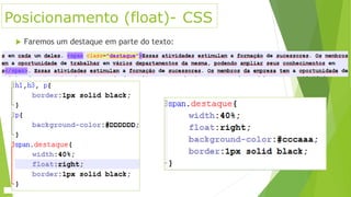 Posicionamento (float)- CSS
 Faremos um destaque em parte do texto:
 