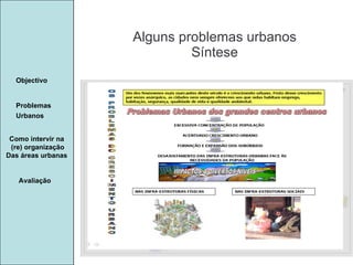 Manuela Santos Alguns problemas urbanos Síntese Avaliação Objectivo Problemas Urbanos   Como intervir na  (re) organização Das áreas urbanas  