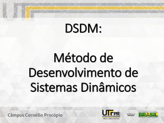 DSDM:
Método de
Desenvolvimento de
Sistemas Dinâmicos
 