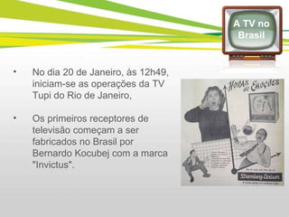 No dia 20 de Janeiro, às 12h49, iniciam-se as operações da TV Tupi do Rio de Janeiro,  Os primeiros receptores de televisão começam a ser fabricados no Brasil por Bernardo Kocubej com a marca "Invictus".  A TV no Brasil 