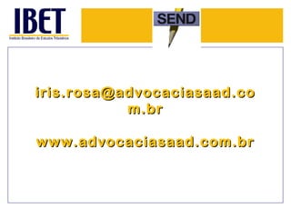 iris.rosa@aaddvvooccaacciiaassaaaadd..ccoo 
mm..bbrr 
wwwwww..aaddvvooccaacciiaassaaaadd..ccoomm..bbrr 
 