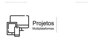 Projetos
Multiplataformas
UNIDADE CURRICULAR: PROJETOS MULTIPLATAFORMAS ÁREA: COMUNICAÇÃO & ARTES
 