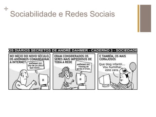 + 
Sociabilidade e Redes Sociais 
 