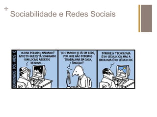 + 
Sociabilidade e Redes Sociais 
 