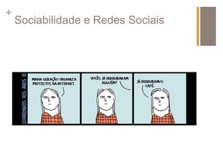 + 
Sociabilidade e Redes Sociais 
 