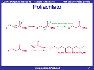 Química Orgânica Teórica 1B – Reações Radicalares

Prof Gustavo Pozza Silveira

Poliacrilato

www.iq.ufrgs.br/webmail

26

 