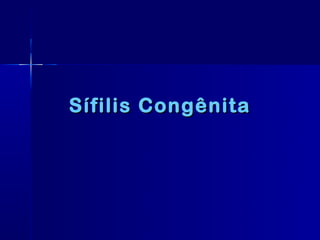 Sífilis Congênita
 