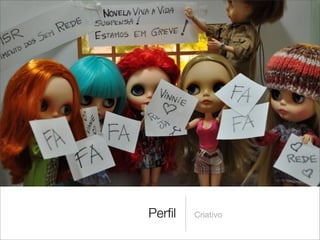 Perﬁl   Criativo
 