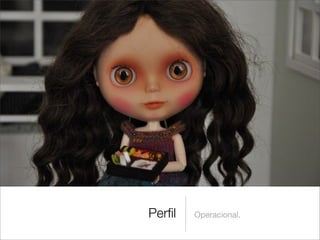 Perﬁl   Operacional.
 