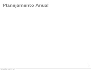 Planejamento Anual




                               L
                               C
domingo, 9 de setembro de 12
 