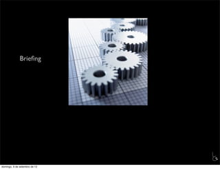 Brieﬁng




                               L
                               C
domingo, 9 de setembro de 12
 