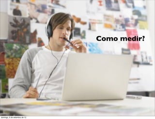 Como medir?




                                             L
                                             C
domingo, 9 de setembro de 12
 