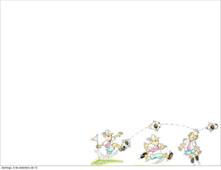 L
                               C
domingo, 9 de setembro de 12
 