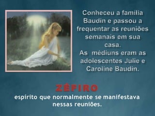 espírito que normalmente se manifestava
nessas reuniões.
 
