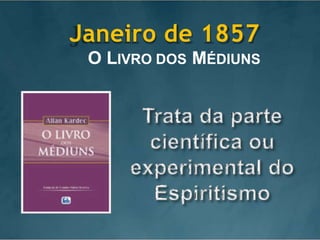 Janeiro de 1857
O LIVRO DOS MÉDIUNS
 