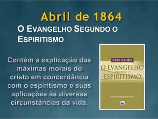 Abril de 1864
O EVANGELHO SEGUNDO O
ESPIRITISMO
 