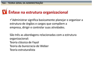 TGA – TEORIA GERAL DA ADMINISTRAÇÃO A TGA se propõe a desenvolver a capacidade de PENSAR, de DEFINIR SITUAÇÕES ORGANIZACIONAIS, DIAGNOSTICAR e PROPOR SOLUÇÕESTGA – TEORIA GERAL DA ADMINISTRAÇÃO A TGA estuda a Administração das organizações do ponto de vista da interação e interdependência entre 5 variáveis principais: Tarefa