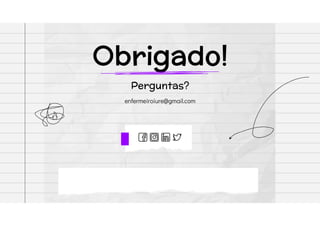 CREDITS: This presentation template was created by Slidesgo, including icons by
Flaticon, infographics & images by Freepik and illustrations by Storyset
Perguntas?
enfermeiroiure@gmail.com
 