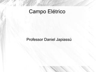 Campo Elétrico




Professor Daniel Japiassú
 