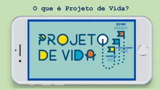 O que é Projeto de Vida?
 