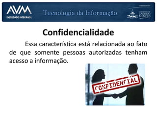 PLANEJAMENTO DAS AULAS
Confidencialidade
Essa característica está relacionada ao fato
de que somente pessoas autorizadas tenham
acesso a informação.
 
