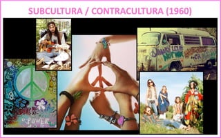 SUBCULTURA / CONTRACULTURA (1960)
 