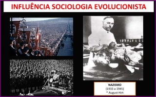 NAZISMO
(1933 a 1945)
* August Hirt
INFLUÊNCIA SOCIOLOGIA EVOLUCIONISTA
 