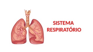 SISTEMA
RESPIRATÓRIO
 