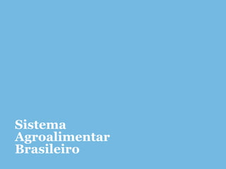 Sistema
Agroalimentar
Brasileiro
 