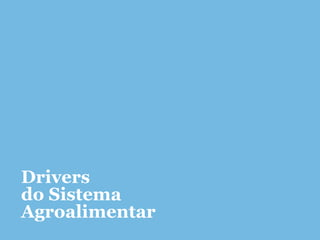 Drivers
do Sistema
Agroalimentar
 