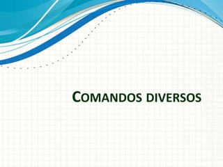 COMANDOS DIVERSOS
 