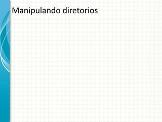 Manipulando diretorios
 