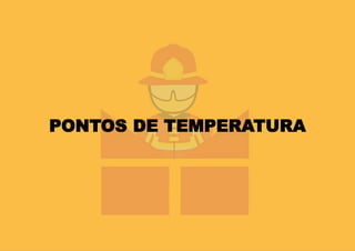 PONTOS DE TEMPERATURA
 