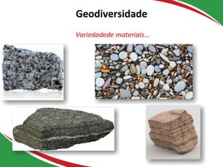 Geodiversidade
Variedadede materiais...
Rochas
 