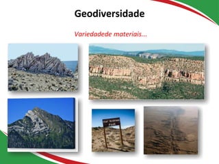 Estruturas
Geodiversidade
Variedadede materiais...
 
