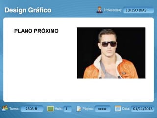 Aula: Pág: Data:10 10 a 17 18-jan-122503-BTurma:
Instrutor: Ricardo Paladini Matos
2503-B 1 xxxxx 01/11/2013
ELIELSO DIAS
PLANO PRÓXIMO
 