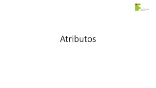 Atributos
 