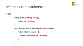 Métodos com parâmetro:
• Ex:
 