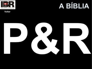 A BÍBLIA
Voltar
P&R
 