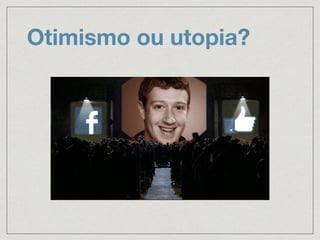 Otimismo ou utopia?
 