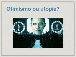 Otimismo ou utopia?
 