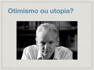 Otimismo ou utopia?
 