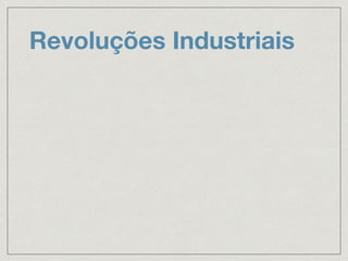 Revoluções Industriais
 