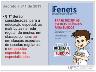 Decreto 7.611 de 2011
• § 1º Serão
consideradas, para a
educação especial, as
matrículas na rede
regular de ensino, em
classes comuns ou
em classes especiais
de escolas regulares,
e em escolas
especiais ou
especializadas.
 